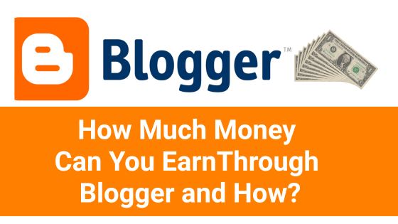 How Much Money Can You Earn Through Blogger and How?
