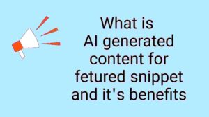 What is AI generated content for fetured snippet and it's benefits